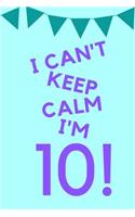 I Can't Keep Calm I'm 10!: Teal Blue Purple Balloons - Ten 10 Yr Old Girl Journal Ideas Notebook - Gift Idea for 10th Happy Birthday Present Note Book Preteen Tween Basket Chr