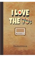 I Love the 70s Sketchbook: Blank Drawing Sketch Book for Artists & Illustrators Retro 1970s TV Cover Scrapbook Notepad & Art Workbook Create & Learn to Draw