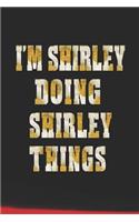 I'm Shirley Doing Shirley Things: First Name Funny Sayings Personalized Customized Names Women Girl Mother's Day Gift Notebook Journal