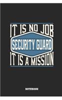 Security Guard Notebook - It Is No Job, It Is a Mission