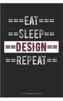 Eat Sleep Design Repeat: 6 x 9 100 Page Lined Journal