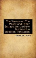 The Sermon on the Mount and Other Extracts for the New Testament a Varbatim Translation