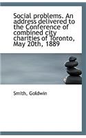 Social Problems. an Address Delivered to the Conference of Combined City Charities of Toronto, May 2: (English)
