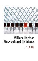 William Harrison Ainsworth and His Friends