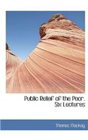 Public Relief of the Poor. Six Lectures