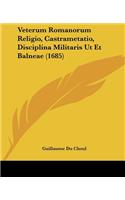 Veterum Romanorum Religio, Castrametatio, Disciplina Militaris Ut Et Balneae (1685)