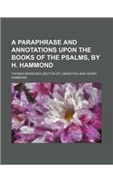 A Paraphrase and Annotations Upon the Books of the Psalms, by H. Hammond