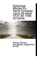 Epistolae Mixtae Ex Variis Europae Locis AB Anno 1537 Ad 1556 Scriptae.