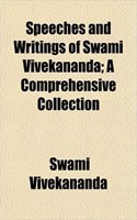 Speeches and Writings of Swami Vivekananda; A Comprehensive Collection