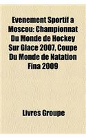 Evenement Sportif a Moscou: Championnat Du Monde de Hockey Sur Glace 2007, Coupe Du Monde de Natation Fina 2009(French)
