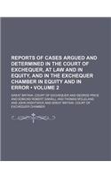 Reports of Cases Argued and Determined in the Court of Exchequer, at Law and in Equity, and in the Exchequer Chamber in Equity and in Error (Volume 2): (English)