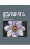 Lettres Sur La Danse, Sur Les Ballets Et Les Arts (1 ): (English)