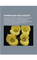 Norwegian Biologists: Norwegian Anatomists, Norwegian Bacteriologists, Norwegian Botanists, Norwegian Bryologists, Norwegian Ecologists(English)