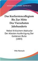 Das Kurfurstencollegium Bis Zur Mitte Des Vierzehnten Jahrhunderts: Nebst Kritischem Abdrucke Der Altesten Ausfertigung Der Goldenen Bulle (1883)