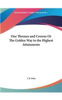Our Thrones and Crowns or the Golden Way to the Highest Attainments