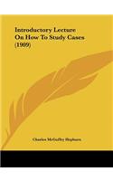 Introductory Lecture on How to Study Cases (1909)