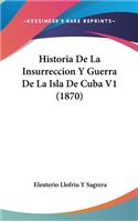 Historia de La Insurreccion y Guerra de La Isla de Cuba V1 (1870)
