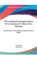 D'Une Methode De Regularisation De La Variation De Valeur De La Monnaie: Contribution A L'Etude Des Variations Des Prix (1885)