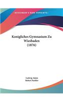 Konigliches Gymnasium Zu Wiesbaden (1876)