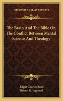 Brain and the Bible Or, the Conflict Between Mental Science and Theology