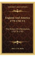 England And America 1779-1783 V2: The History Of A Revolution, 1763 To 1783