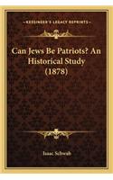 Can Jews Be Patriots? An Historical Study (1878)