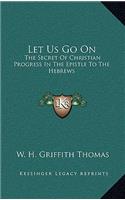 Let Us Go On: The Secret Of Christian Progress In The Epistle To The Hebrews(English)