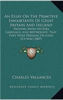 An Essay On The Primitive Inhabitants Of Great Britain And Ireland