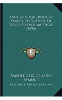 Anne De Russie, Reine De France Et Comtesse De Valois Au Onzieme Siecle (1896)