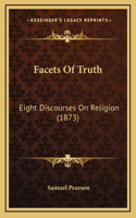 Facets Of Truth: Eight Discourses On Religion (1873)