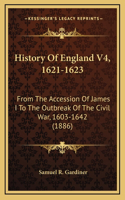 History Of England V4, 1621-1623: From The Accession Of James I To The Outbreak Of The Civil War, 1603-1642 (1886)