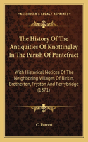 History Of The Antiquities Of Knottingley In The Parish Of Pontefract