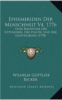 Ephemeriden Der Menschheit V4, 1776: Oder Bibliothek Der Sittenlehre, Der Politik, Und Der Gesetzgebung (1778)