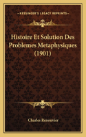 Histoire Et Solution Des Problemes Metaphysiques (1901): (French)