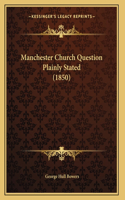 Manchester Church Question Plainly Stated (1850)