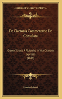 De Ciceronis Commentario De Consulatu: Graece Scripto A Plutarcho In Vita Ciceronis Expresso (1884)