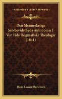 Den Menneskelige Selvbevidstheds Autonomie I Vor Tids Dogmatiske Theologie (1841)