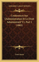 Conferences Sur L'Administration Et Le Droit Administratif V1, Part 1 (1885)