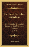 Einheit Des Lukas-Evangeliums: Ein Beitrag Zur Evangelien-Harmonie Und Biblischen Einleitung (1863)