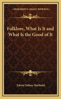 Folklore, What Is It and What Is the Good of It