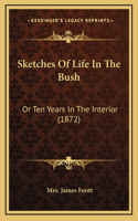 Sketches Of Life In The Bush: Or Ten Years In The Interior (1872)