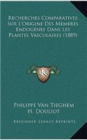 Recherches Comparatives Sur L'Origine Des Membres Endogenes Dans Les Plantes Vasculaires (1889)