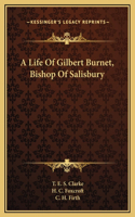Life Of Gilbert Burnet, Bishop Of Salisbury