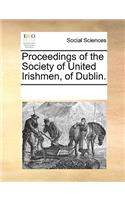 Proceedings of the Society of United Irishmen, of Dublin.