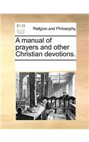 A manual of prayers and other Christian devotions.