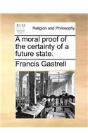 A Moral Proof of the Certainty of a Future State.