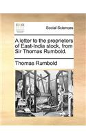 A Letter to the Proprietors of East-India Stock, from Sir Thomas Rumbold.