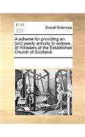 A Scheme for Providing an [sic] Yearly Annuity to Widows of Ministers of the Established Church of Scotland.: (English)