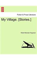 My Village. [Stories.]