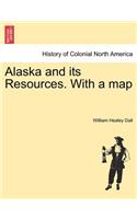 Alaska and its Resources. With a map: (English)